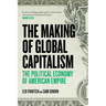 The Making Of Global Capitalism: The Political Economy Of American Empire