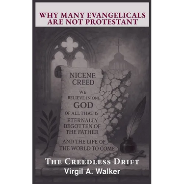 Why many Evangelicals are not Protestant: The Creedless Drift