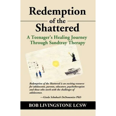 Redemption of the Shattered: A Teenager's Healing Journey Through Sandtray Therapy