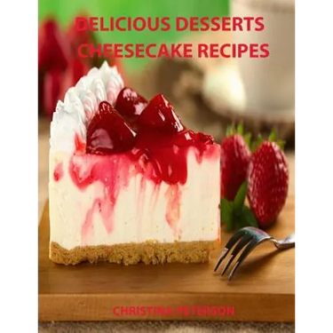 Delicious Desserts, Cheesecke Recipes: Every recipe has space for notes, 21 cakes, Bavarian, Fruit, Plain, Frozen Mocha, mini and more