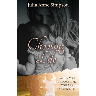 Choosing Life: When You Choose Life, You Are Given Life