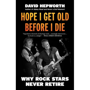 Hope I Get Old Before I Die: Why Rock Stars Never Retire