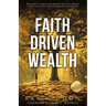 Faith Driven Wealth: Breaking Scarcity Mindsets and Following a Spiritual Path to Unleashing Abundance