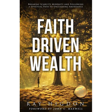 Faith Driven Wealth: Breaking Scarcity Mindsets and Following a Spiritual Path to Unleashing Abundance