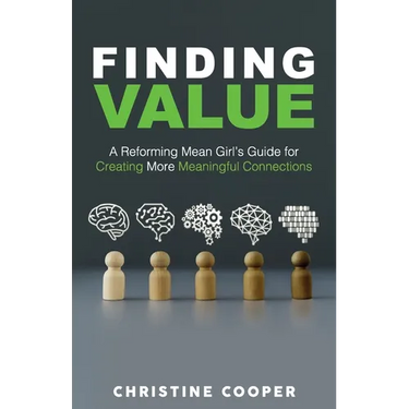 Finding Value: A Reforming Mean Girl's Guide for Creating More Meaningful Connections