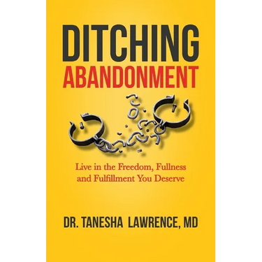 Ditching Abandonment: Live in the Freedom, Fullness, and Fulfillment You Deserve