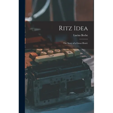 Ritz Idea; the Story of a Great Hotel.