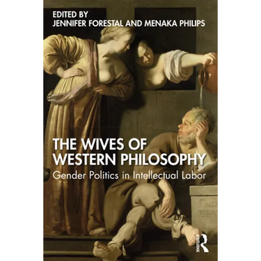 The Wives of Western Philosophy: Gender Politics in Intellectual Labor