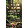 Nature Whispers: Finding Peace in the Wild
