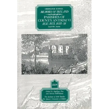 Ordnance Survey Memoirs of Ireland Vol 19: County Antrim VI, 1830, 1833, 1835-38