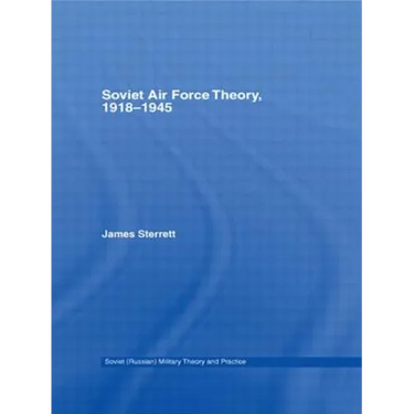 Soviet Air Force Theory, 1918-1945