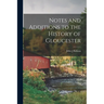 Notes and Additions to the History of Gloucester
