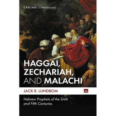 Haggai, Zechariah, and Malachi: Hebrew Prophets of the Sixth and Fifth Centuries