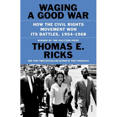 Waging a Good War: How the Civil Rights Movement Won Its Battles, 1954-1968