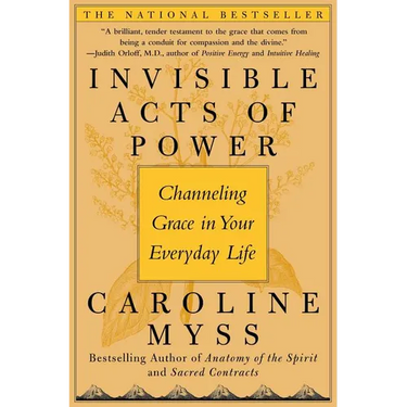 Invisible Acts of Power: Channeling Grace in Your Everyday Life