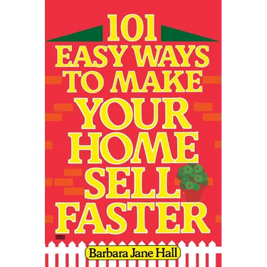 101 Easy Ways to Make Your Home Sell Faster