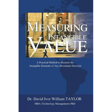 Measuring Intangible Value: A Practical Method to Measure the Intangible Elements of Any Investment Decision