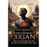 Two Orations of the Emperor Julian: One to the Sovereign Sun and the other to the Mother of the Gods