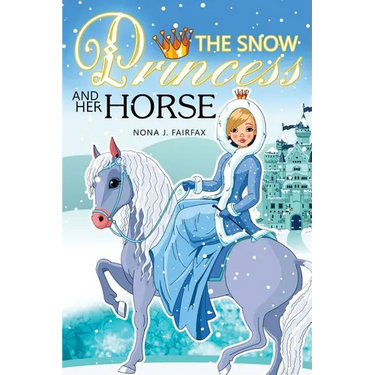 The Snow PRINCESS and Her HORSE: Children's Books, Kids Books, Bedtime Stories For Kids, Kids Fantasy Book (Unicorns: Kids Fantasy Books)
