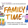 Family Time: Simple Ways to Speak the 5 Love Languages to Your Kids