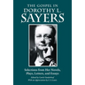 The Gospel in Dorothy L. Sayers: Selections from Her Novels, Plays, Letters, and Essays