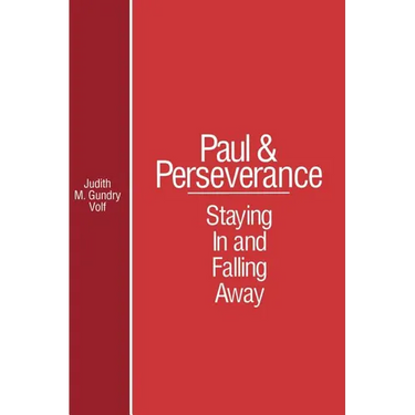 Paul and Perserverance: Staying in and Falling Away