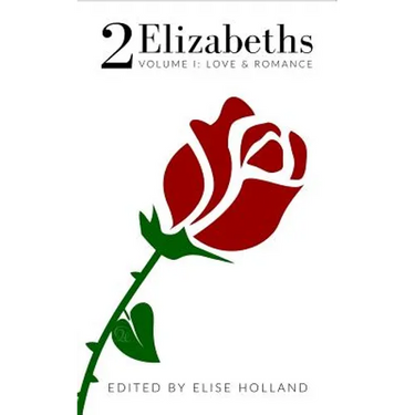 2 Elizabeths: Volume I: Love & Romance