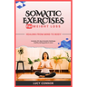 Somatic Exercises for Weight Loss: Healing From Mind To Body