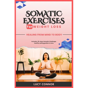 Somatic Exercises for Weight Loss: Healing From Mind To Body