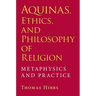 Aquinas, Ethics, and Philosophy of Religion: Metaphysics and Practice