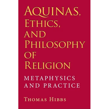 Aquinas, Ethics, and Philosophy of Religion: Metaphysics and Practice