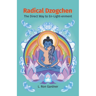 Radical Dzogchen: The Direct Way to En-Light-enment