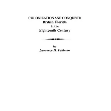 Colonization and Conquest: British Florida in the Eighteenth Century