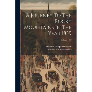 A Journey To The Rocky Mountains In The Year 1839; Volume 1839