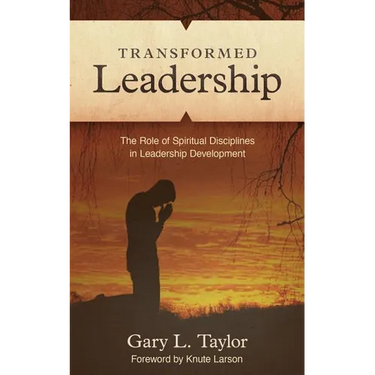 Transformed Leadership: The Role of Spiritual Discipline in Leadership Development