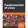 Fundamentals of Linux: Explore the essentials of the Linux command line
