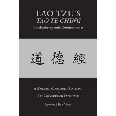 LAO TZU'S TAO TE CHING Psychotherapeutic Commentaries: The Tao Virtuosity Experience