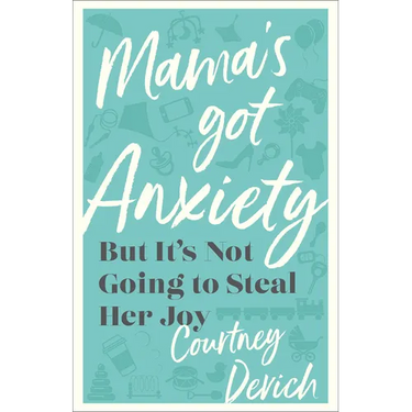 Mama's Got Anxiety: But It's Not Going to Steal Her Joy
