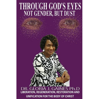 Through God's Eyes Not Gender But Dust: Liberation, Regeneration, Restoration and Unification for the Body of Christ