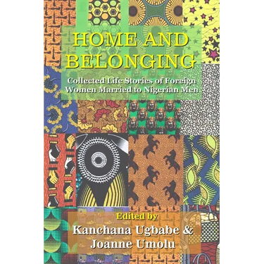 Home and Belonging: Collected Life Stories of Foreign Women Married to Nigerian Men