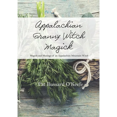 Appalachian Granny Witch Magick: Magick and Musings of an Appalachian Mountain Witch