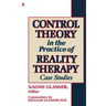 Control Theory in the Practice of Reality Therapy: Case Studies /