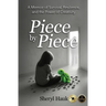 Piece by Piece: A Memoir of Survival, Resilience, and the Power of Creativity