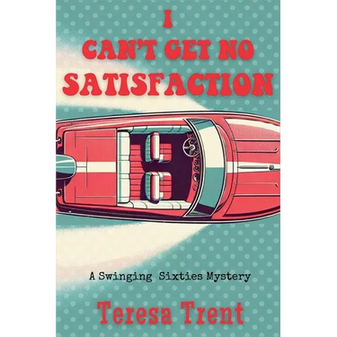 I Can't Get No Satisfaction: A Swinging Sixties Mystery