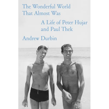 The Wonderful World That Almost Was: A Life of Peter Hujar and Paul Thek