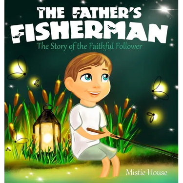 The Father's Fisherman: The Story of the Faithful Follower (Children's book about God's love, Christian books for kids)