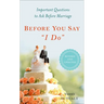 Before You Say I Do: Important Questions to Ask Before Marriage, Revised and Updated