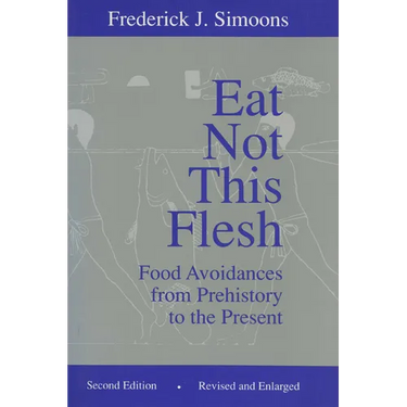 Eat Not This Flesh: Food Avoidances from Prehistory to the Present
