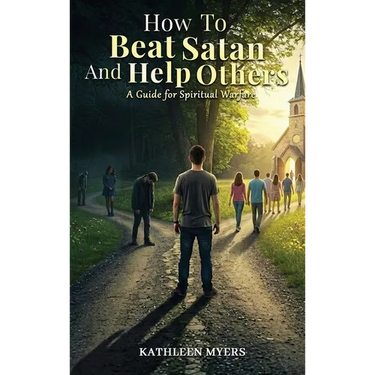 How to Beat Satan and Help Others: A Guide for Spiritual Warfare