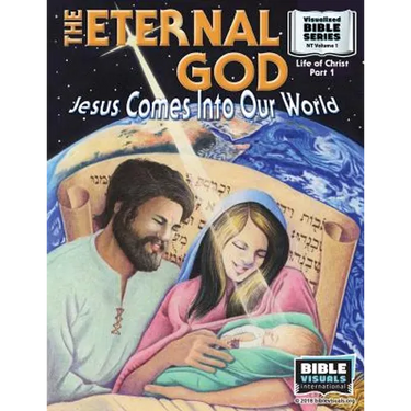 The Eternal God: Jesus Comes Into This World: New Testament Volume 1: Life of Christ Part 1